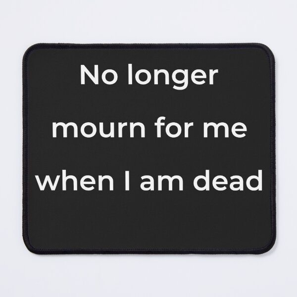 Item preview, “No longer mourn for me when I am dead” - print white designed and sold by ariksworld.