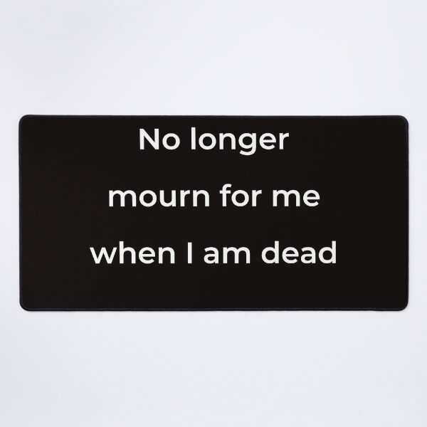 Item preview, “No longer mourn for me when I am dead” - print white designed and sold by ariksworld.