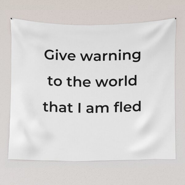 Item preview, “Give warning to the world that I am fled” - print black designed and sold by ariksworld.
