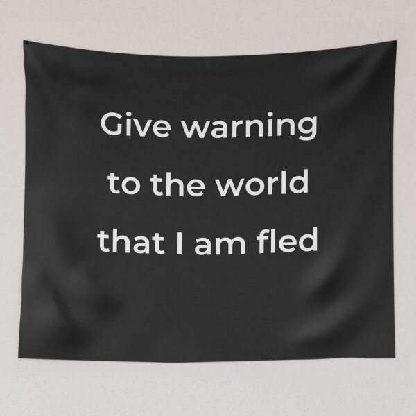 Item preview, “Give warning to the world that I am fled” - print white designed and sold by ariksworld.
