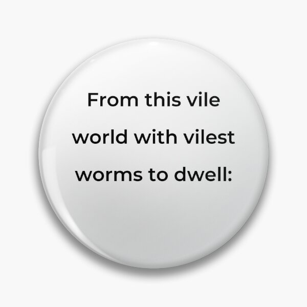 Item preview, “From this vile world with vilest worms to dwell:” - print black designed and sold by ariksworld.