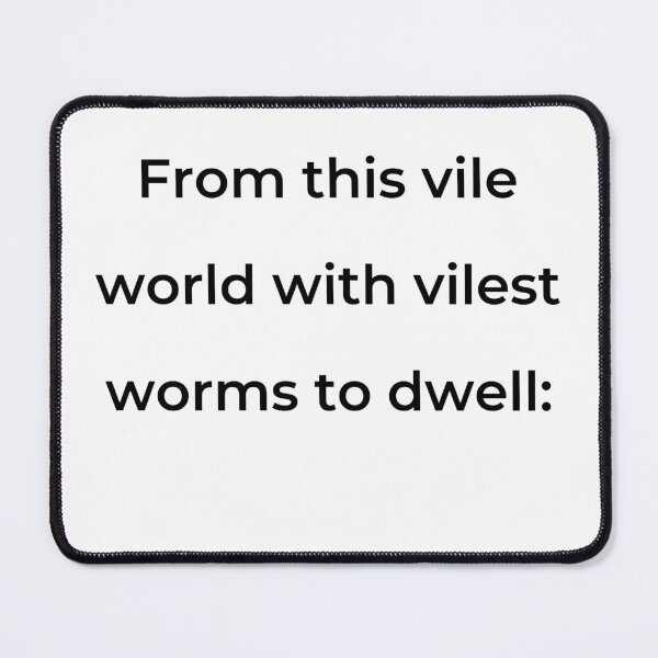 Item preview, “From this vile world with vilest worms to dwell:” - print black designed and sold by ariksworld.