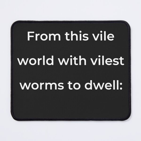 Item preview, “From this vile world with vilest worms to dwell:” - print white designed and sold by ariksworld.