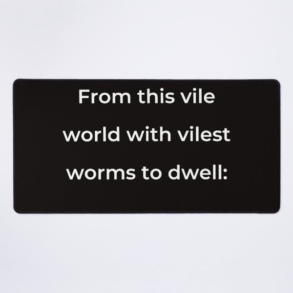 Item preview, “From this vile world with vilest worms to dwell:” - print white designed and sold by ariksworld.