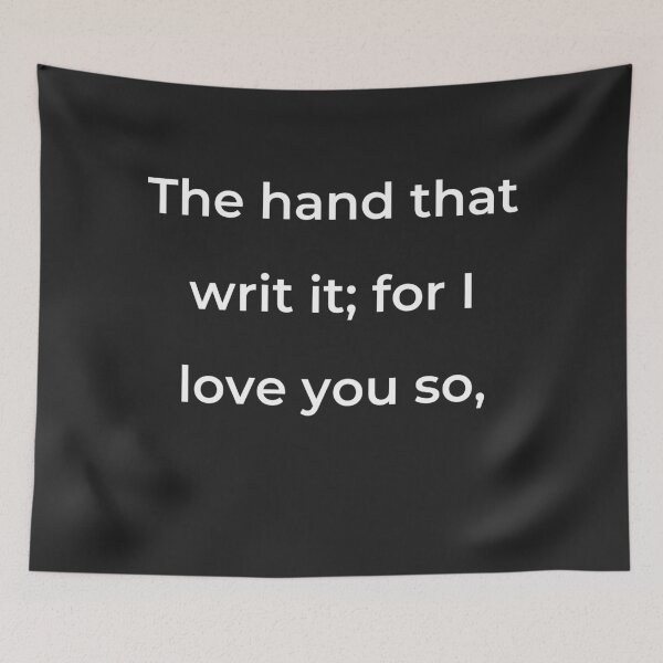 Item preview, “The hand that writ it; for I love you so,” - print white designed and sold by ariksworld.