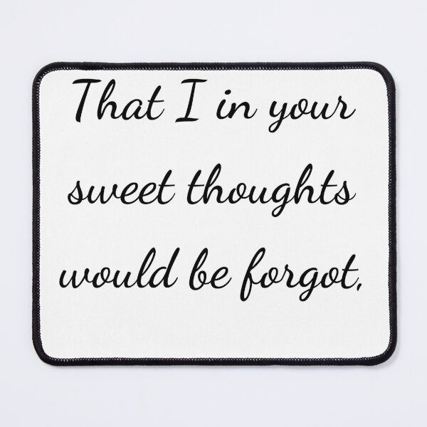 Item preview, “That I in your sweet thoughts would be forgot,” - handwriting black designed and sold by ariksworld.