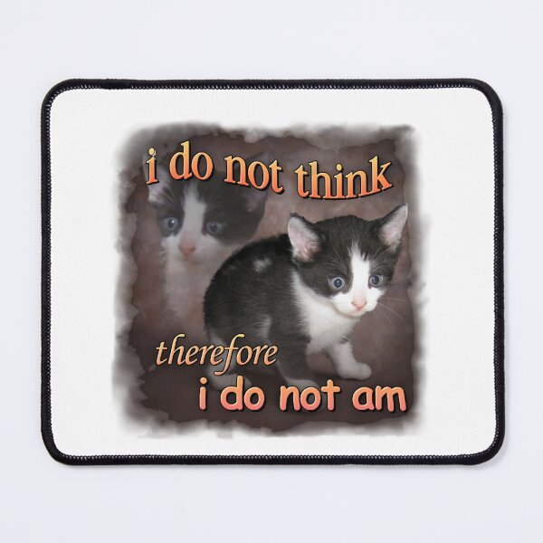 Item preview, i do not think therefore i do not am - cat meme portrait designed and sold by DanALittle7.