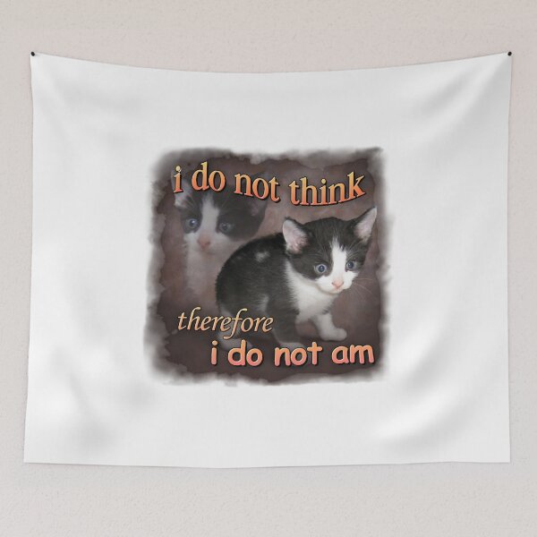 Item preview, i do not think therefore i do not am - cat meme portrait designed and sold by DanALittle7.