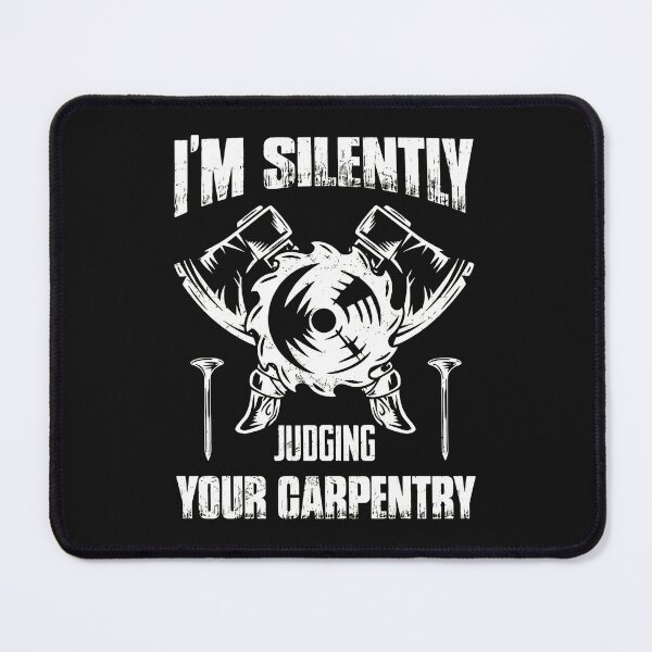 Item preview, I'm Silently Judging Your Carpentry Woodworker designed and sold by Manningh7.