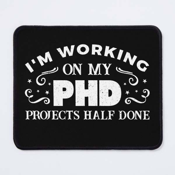 Item preview, I’m Working on My PhD Projects Half Done Funny Graduate Student Humor designed and sold by FreeArt2.
