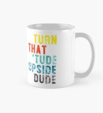 Funny Motivational Typography Art - Turn That 'Tude Upside Dude Mug