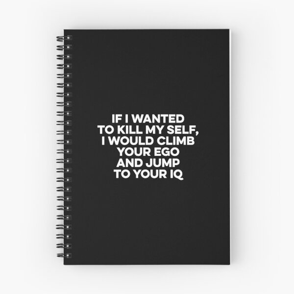 Item preview, If I Wanted To Kill My Self, I Would Climb Your Ego And Jump To Your IQ designed and sold by maurrathania.