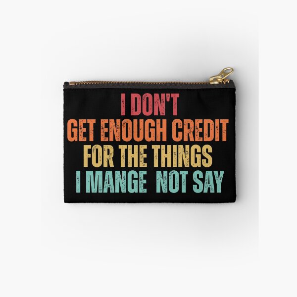Item preview, I Don't Get Enough Credit For The Things I Mange Not Say Funny Sarcastic designed and sold by Dondonmart.