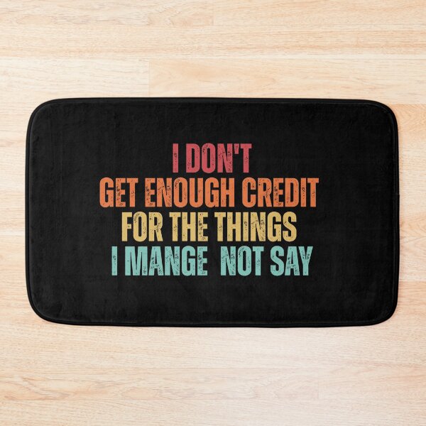 Item preview, I Don't Get Enough Credit For The Things I Mange Not Say Funny Sarcastic designed and sold by Dondonmart.