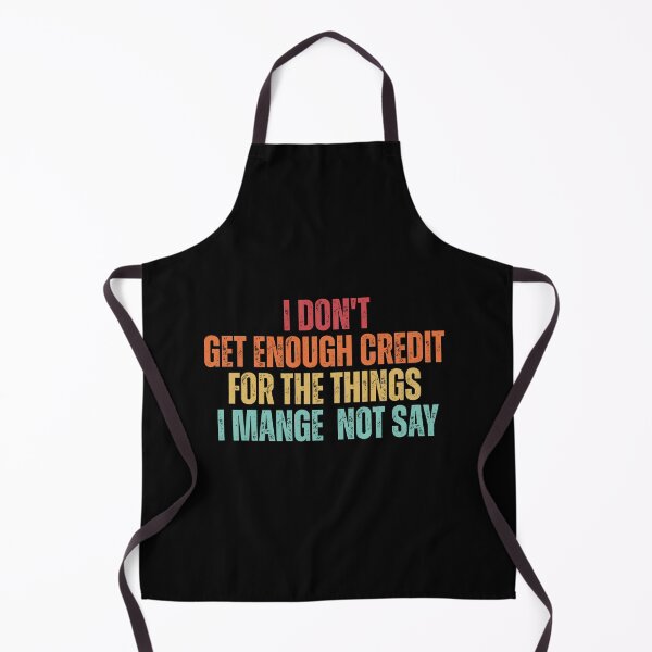 Item preview, I Don't Get Enough Credit For The Things I Mange Not Say Funny Sarcastic designed and sold by Dondonmart.