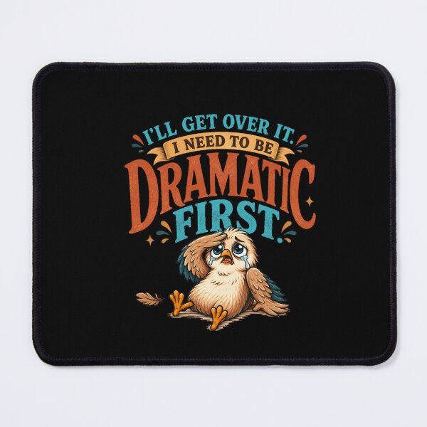 Item preview, I’ll Get Over It I Need to Be Dramatic First Funny Bird Humor designed and sold by PunchDrop.