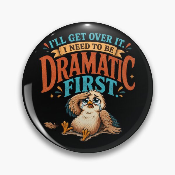 Item preview, I’ll Get Over It I Need to Be Dramatic First Funny Bird Humor designed and sold by PunchDrop.