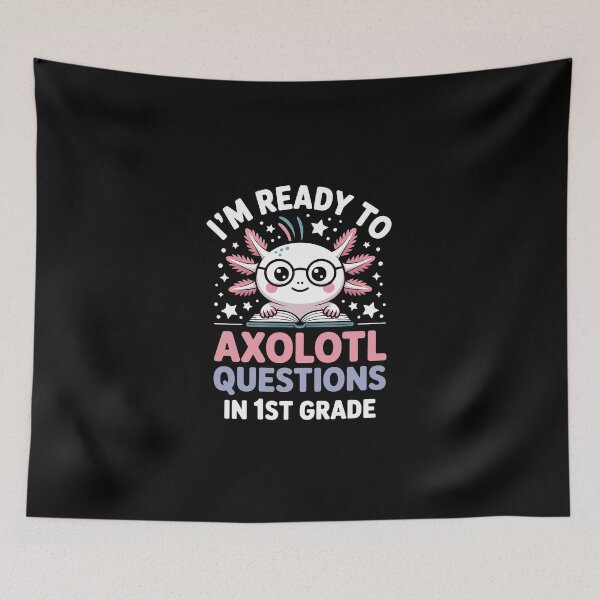 Item preview, I'm ready to axolotl questions in 1st grade designed and sold by jkrphoto.