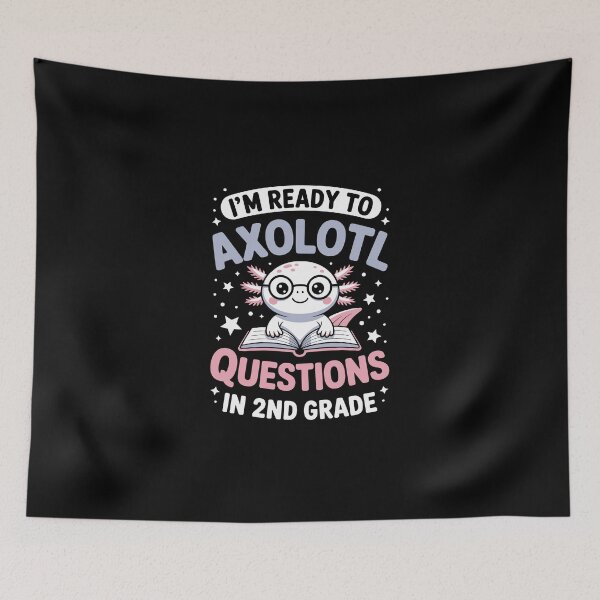 Item preview,  I'm ready to axolotl questions in 2nd grade designed and sold by jkrphoto.