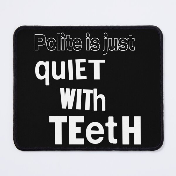 Item preview, Polite Is Just Quiet With Teeth designed and sold by weirdove.