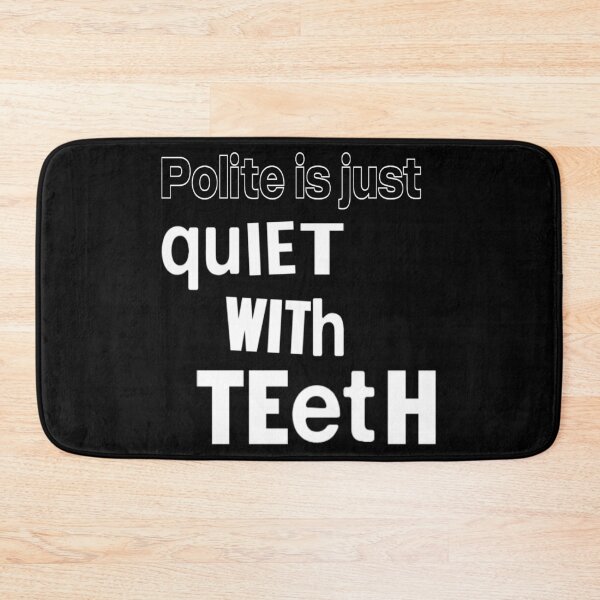 Item preview, Polite Is Just Quiet With Teeth designed and sold by weirdove.