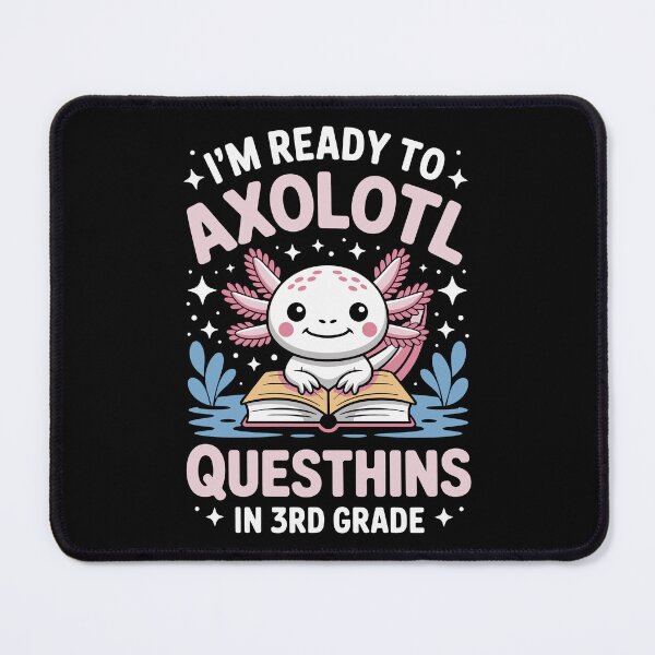 Item preview, I'm ready to axolotl questions in 3rd grade designed and sold by jkrphoto.