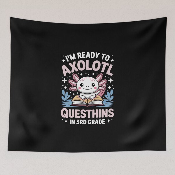 Item preview, I'm ready to axolotl questions in 3rd grade designed and sold by jkrphoto.