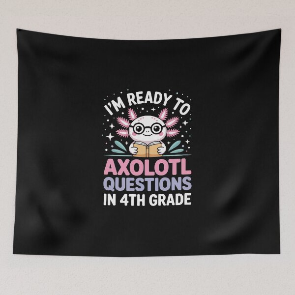 Item preview,  I'm ready to axolotl questions in 4th grade designed and sold by jkrphoto.