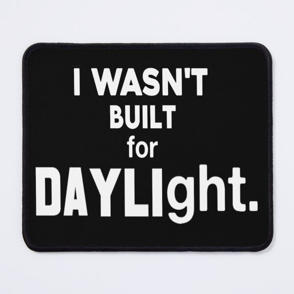 Item preview, I Wasn't Built For Daylight designed and sold by weirdove.