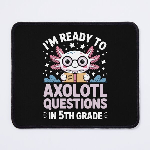 Item preview, I'm ready to axolotl questions in 5th grade designed and sold by jkrphoto.
