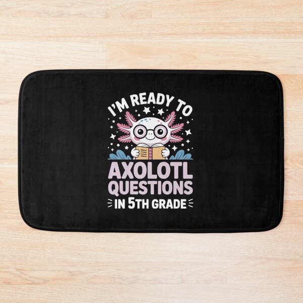 Item preview,  I'm ready to axolotl questions in 5th grade designed and sold by jkrphoto.