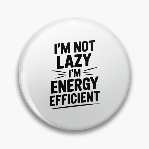 Item preview, I'm Not Lazy I'm Energy Efficient designed and sold by Frank Ring.