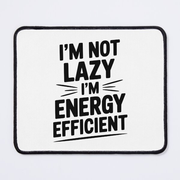 Item preview, I'm Not Lazy I'm Energy Efficient designed and sold by Frank Ring.