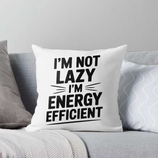 Item preview, I'm Not Lazy I'm Energy Efficient designed and sold by Frank Ring.