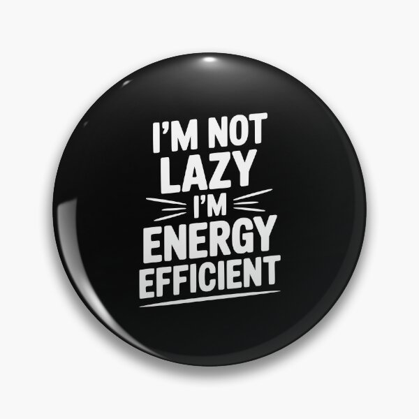 Item preview, I'm Not Lazy I'm Energy Efficient designed and sold by Frank Ring.