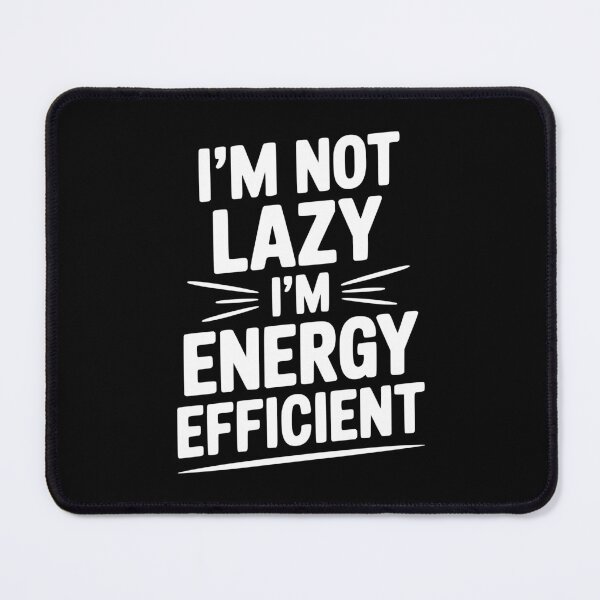 Item preview, I'm Not Lazy I'm Energy Efficient designed and sold by Frank Ring.
