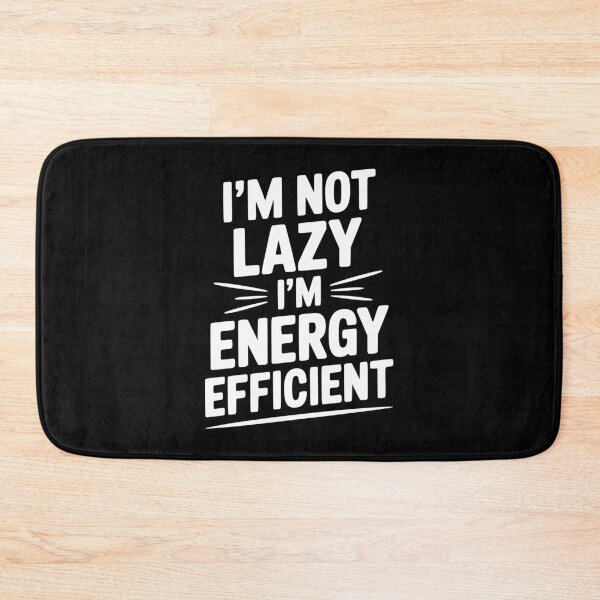 Item preview, I'm Not Lazy I'm Energy Efficient designed and sold by Frank Ring.