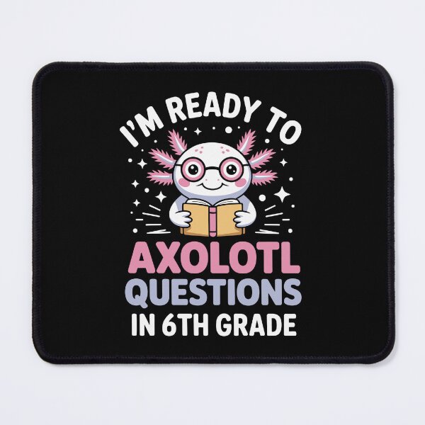 Item preview, I'm ready to axolotl questions in 6th grade designed and sold by jkrphoto.
