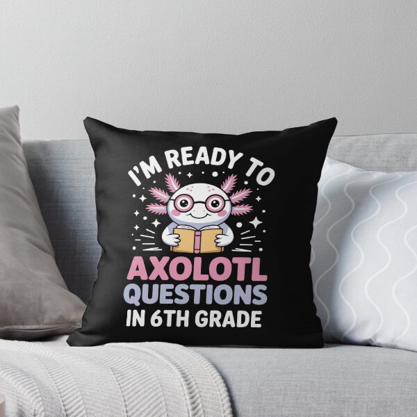 Item preview,   I'm ready to axolotl questions in 6th grade designed and sold by jkrphoto.