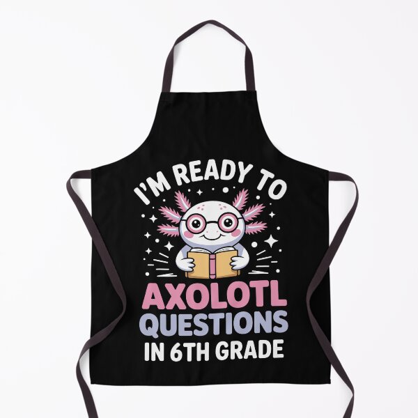 Item preview, I'm ready to axolotl questions in 6th grade designed and sold by jkrphoto.