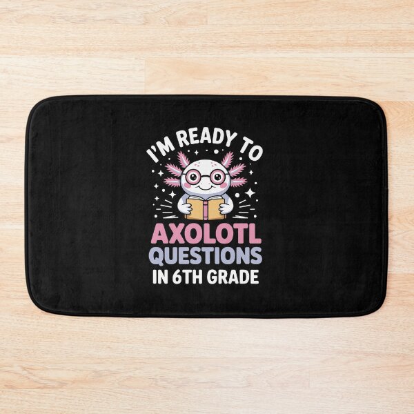 Item preview,   I'm ready to axolotl questions in 6th grade designed and sold by jkrphoto.