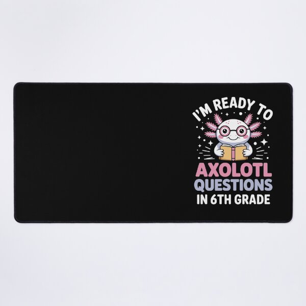 Item preview, I'm ready to axolotl questions in 6th grade designed and sold by jkrphoto.