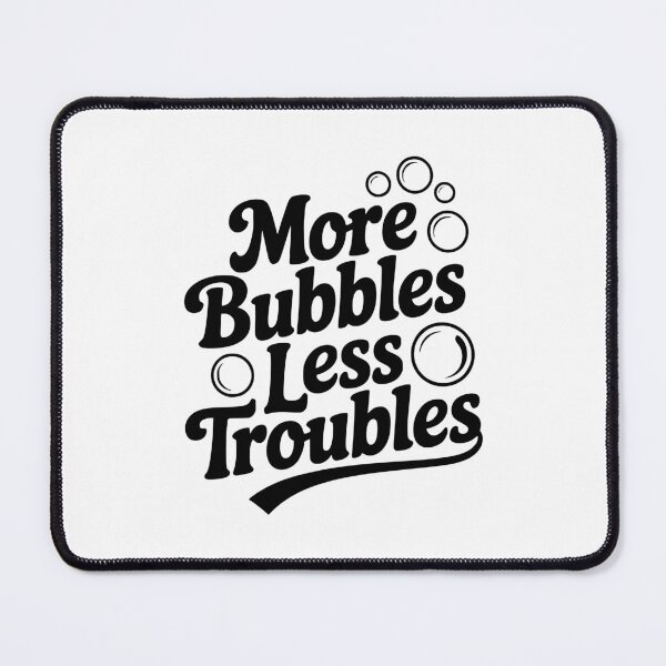 Item preview, More Bubbles Less Troubles designed and sold by Frank Ring.