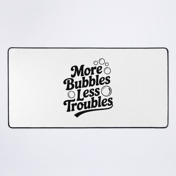 Item preview, More Bubbles Less Troubles designed and sold by Frank Ring.