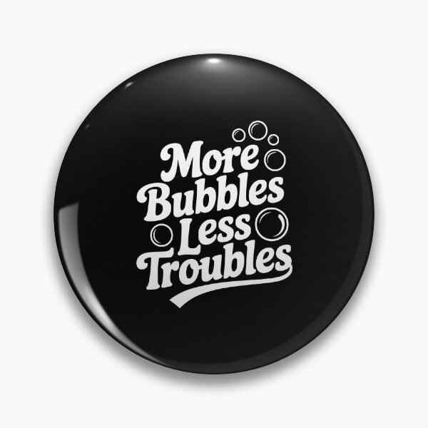 Item preview, More Bubbles Less Troubles designed and sold by Frank Ring.