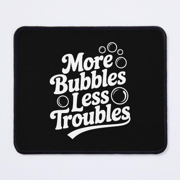 Item preview, More Bubbles Less Troubles designed and sold by Frank Ring.