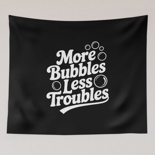 Item preview, More Bubbles Less Troubles designed and sold by Frank Ring.