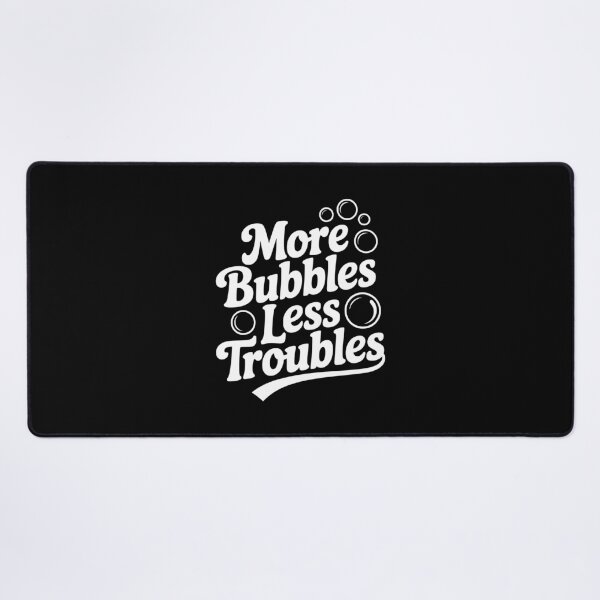 Item preview, More Bubbles Less Troubles designed and sold by Frank Ring.
