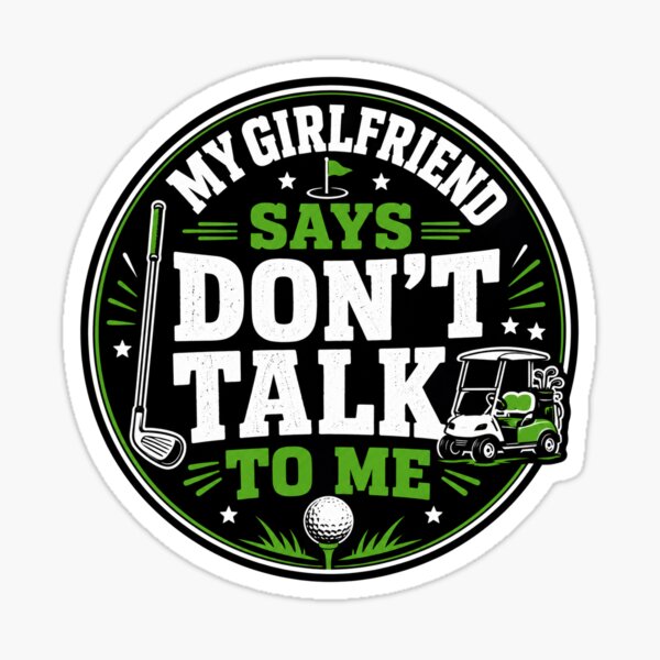 Item preview, My Girlfriend Says Don't Talk to Me Golf Sticker designed and sold by RedRubyBubble.