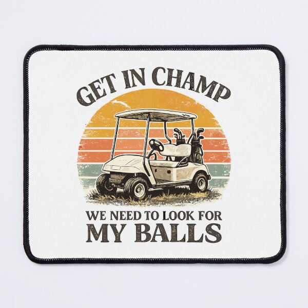 Item preview, Get In Champ We Need To Look For My Balls Funny Golf designed and sold by ZIGLWORKS.